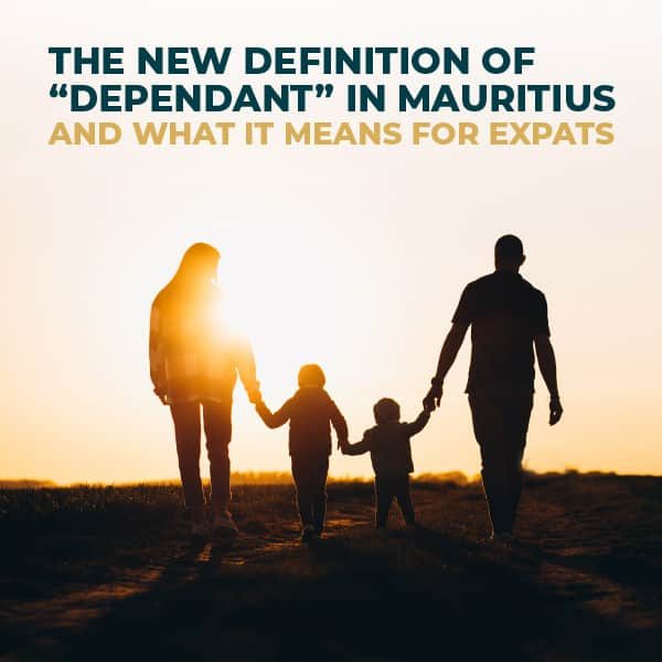 The New Definition Of Dependant In Mauritius and What It Means For Expats